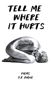 Tell Me Where It Hurts: Poems cover image