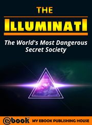 The illuminati. The World's Most Dangerous Secret Society cover image