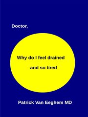 Doctor, Why Do I Feel Drained and Oh So Tired cover image