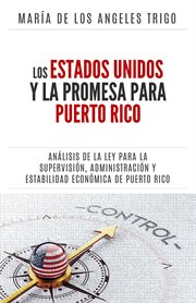 Los Estados Unidos y la PROMESA para Puerto Rico : un análisis de la Ley para la Supervisión, Adminis cover image