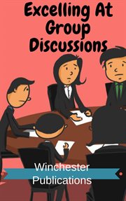 Excelling at group discussions: for admissions to educational and institutions and jobs cover image