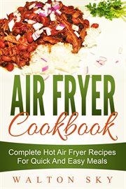 Air fryer cookbook: complete hot air fryer recipes for quick and easy meals cover image