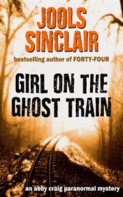 Girl on the Ghost Train : An Abby Craig Paranormal Mystery, #1 cover image
