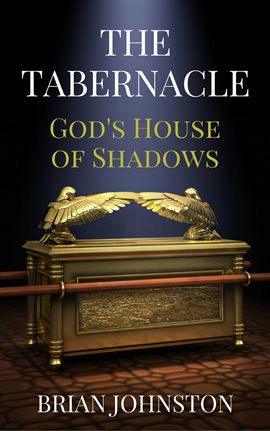 Cover image for The Tabernacle - God's House of Shadows
