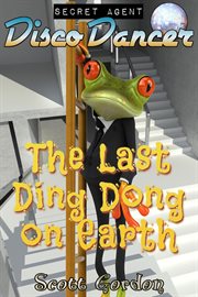 Secret agent disco dancer. The Last Ding Dong on Earth cover image