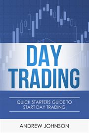 Day trading: quick starters guide to day trading cover image