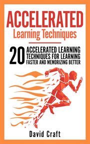 Accelerated learning techniques: 20 accelerated learning techniques for learning faster and memoriz cover image