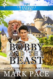 Bobby and the beast : a gay twink romance fairy tale cover image