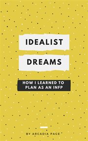 Idealist dreams: how i learned to plan as an infp cover image