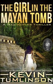 The girl in the Mayan Tomb : a Dan Kotler thriller cover image