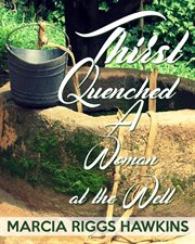 Thirst quenched:  a woman at the well cover image