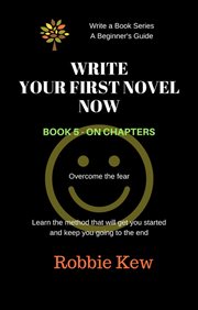 Write your first novel now.   book 5 - on chapters cover image