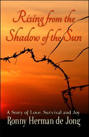 Rising from the shadow of the sun : a story of love, survival and joy cover image