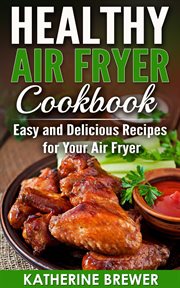Healthy air fryer cookbook : easy and delicious recipes for your air fryer cover image