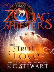 The Truth in Love : A Zodiac Shifters Paranormal Romance, Virgo. Zodiac Shifters cover image