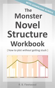 The monster novel structure workbook: how to plot without getting stuck cover image