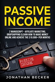 Passive income : top 3 proven methods to make $300-$10,000 a month in 90 days cover image