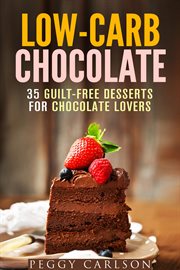 Low-carb chocolate: 35 guilt-free desserts for chocolate lovers cover image