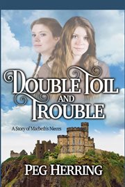 Double toil & trouble. Macbeth's Nieces cover image
