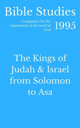 Cover image for Bible Studies 1995 -  The Kings of Judah and Israel from Solomon to Asa