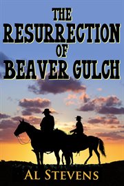 The resurrection of beaver gulch cover image