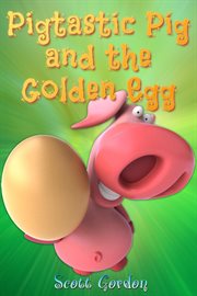 Pigtastic pig and the golden egg cover image