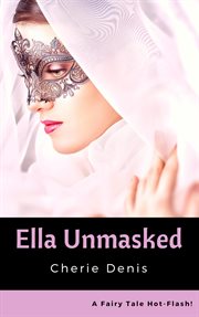 Ella Unmasked : Fairy Tale Hot-Flash cover image