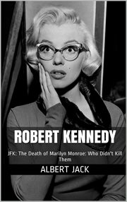 Jfk: the death of marilyn monroe: who didn't kill them cover image