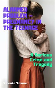 Alarmed problem – pregnancy in the teenage: a serious crime and tragedy cover image