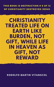 Christianity treated life on earth like burden, not gift, while life in heaven as gift, not reward cover image