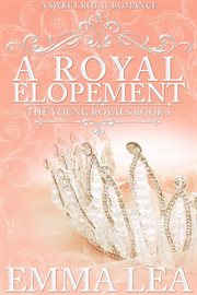 A Royal Elopement : The Young Royals Book 5 cover image