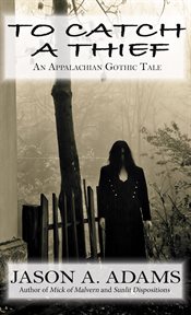 To catch a thief: an appalachian gothic tale cover image