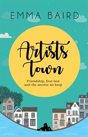 Artists town. Friendship, First Love, and the Secrets we Keep cover image