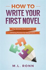 How to write your first novel: the stress-free guide to writing fiction for beginners : The Stress cover image