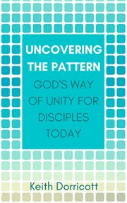 Uncovering the pattern: god's way of unity for disciples today cover image