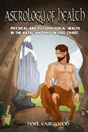 Astrology of health: physical and psychological health in the natal and progressed chart cover image