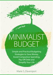 Minimalist budget : simple and practical budgeting strategies to save money, avoid compulsive spending, pay off debt and simplify your life cover image