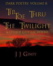 Tiptoe thru the twilight & other gothic poems dark poetry cover image