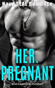Her. pregnant. Navy Seal Romance cover image