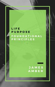 Life purpose: foundational principles. Foundational Principles cover image