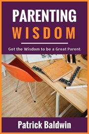 Parenting wisdom: get the wisdom to be a great parent cover image