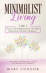 Minimalist living : the road to achieving a minimalist mindset, implementing habbits of highly effective minimalists, and decluttering your home with minimalism for better living cover image