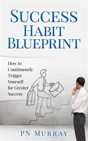 Success habit blueprint: how to continuously trigger yourself for greater success cover image