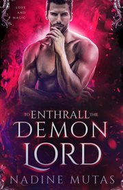 To enthrall the demon lord : Love and Magic, #4 cover image