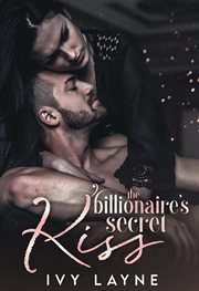 The Billionaire's Secret Kiss : Scandals of the Bad Boy Billionaires cover image