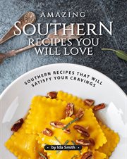 Amazing southern recipes you will love: southern recipes that will satisfy your cravings cover image