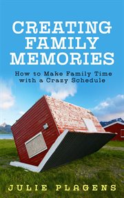 Creating family memories: how to make family time with a crazy schedule cover image