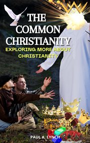 The common christianity: exploring more about christianity cover image