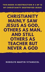 Christianity mainly saw jesus as god, others as man, and still others as teacher but never a godchri cover image