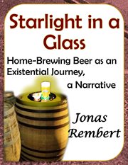 Starlight in a glass - home-brewing beer as an existential journey, a narrative cover image